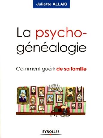 Couverture du livre « La psycho-généalogie ; comment guérir de sa famille » de Allais J aux éditions Organisation