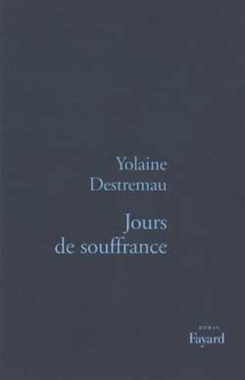 Couverture du livre « Jours de souffrance » de Yolaine Destremau aux éditions Fayard