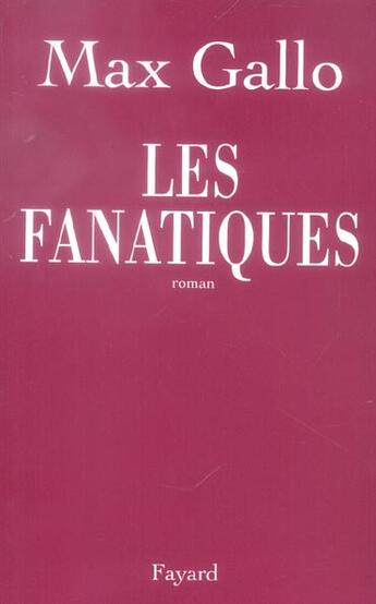 Couverture du livre « Les fanatiques » de Max Gallo aux éditions Fayard