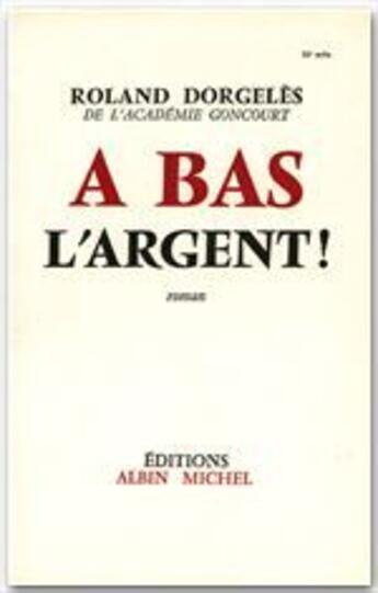 Couverture du livre « À bas l'argent ! » de Roland Dorgeles aux éditions Albin Michel