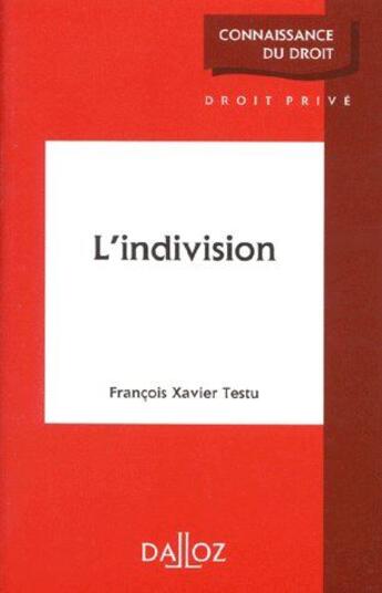 Couverture du livre « L'indivision » de Francois Xavier Testu aux éditions Dalloz