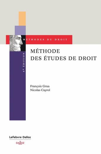 Couverture du livre « Méthode des études de droit. Conseils pour le cas pratique, le commentaire et la dissertation (6e édition) » de Francois Grua et Nicolas Cayrol aux éditions Dalloz