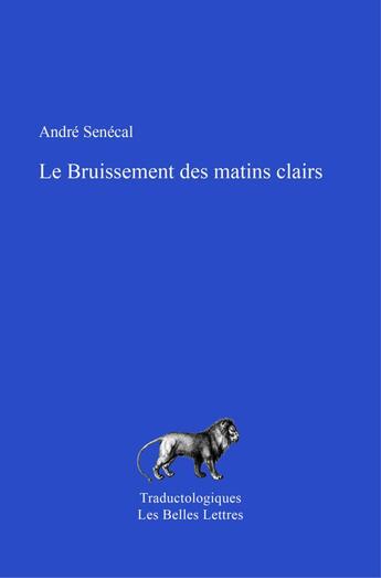 Couverture du livre « Le bruissement des matins clairs » de Andre Senecal aux éditions Belles Lettres