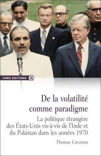 Couverture du livre « De la volatilité comme paradigme ; la politique étrangère des États-Unis vis-à-vis de l'Inde et du Pakistan dans les années 1970 » de Thomas Cavanna aux éditions Cnrs