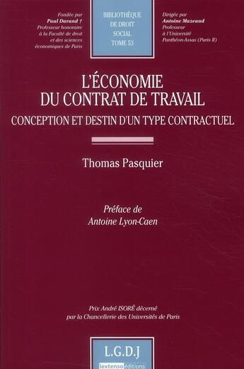 Couverture du livre « L'économie du contrat de travail ; conception et destin d'un type contractuel » de Thomas Pasquier aux éditions Lgdj