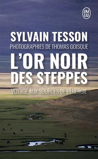 Couverture du livre « L'oir noir des steppes - voyages aux sources de l'energie » de Tesson/Goisque aux éditions J'ai Lu