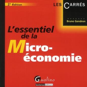 Couverture du livre « L'essentiel de la micro-économie (2e édition) » de Bruno Gendron aux éditions Gualino