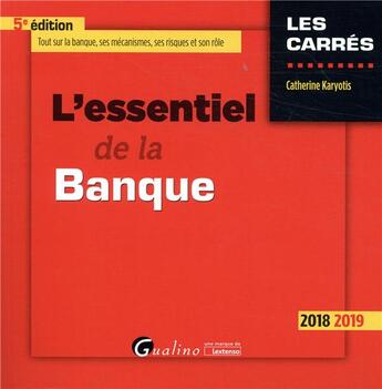 Couverture du livre « L'essentiel de la banque (édition 2018/2019) » de Catherine Karyotis aux éditions Gualino