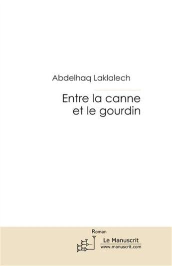 Couverture du livre « Entre la canne et le gourdin » de Laklalech-A aux éditions Le Manuscrit