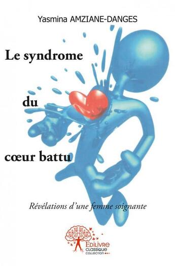 Couverture du livre « Le syndrome du coeur battu - revelations d'une femme soignante » de Yasmina Amziane-Dang aux éditions Edilivre