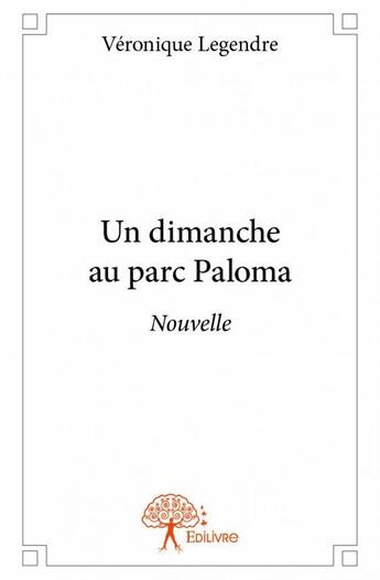 Couverture du livre « Un dimanche au parc Paloma » de Veronique Legendre aux éditions Edilivre