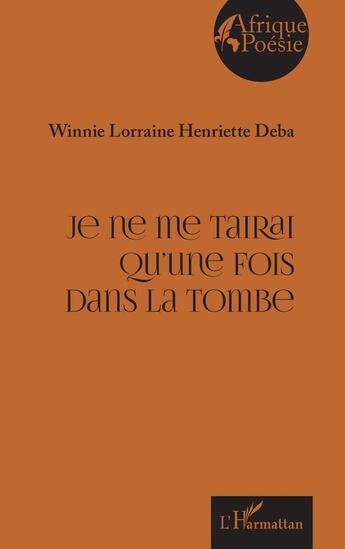 Couverture du livre « Je ne me tairai qu'une fois dans la tombe » de Winnie Lorraine Henriette Deba aux éditions L'harmattan