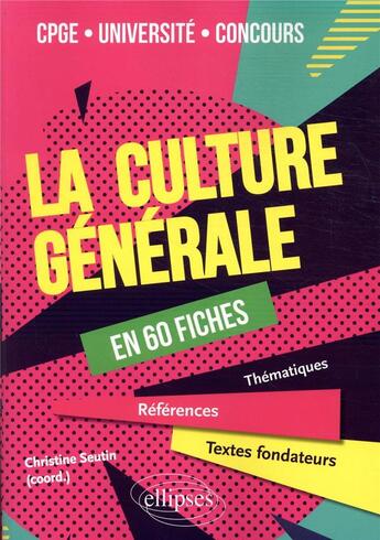 Couverture du livre « La culture générale en 60 fiches » de Christine Seutin aux éditions Ellipses