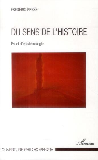 Couverture du livre « Du sens de l'histoire ; essai d'epistémologie » de Frederic Press aux éditions L'harmattan