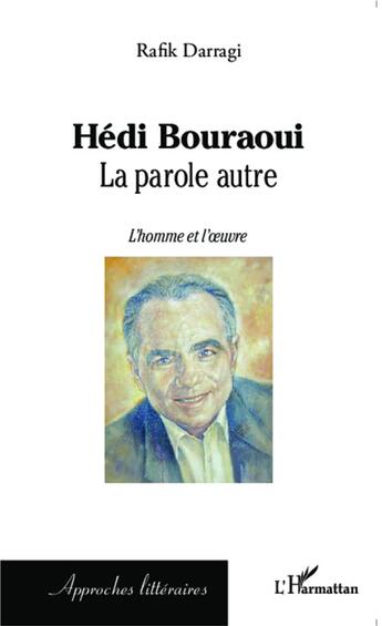 Couverture du livre « Hédi Bouraoui ; la parole autre, l'homme et l'oeuvre » de Rafik Darragi aux éditions L'harmattan