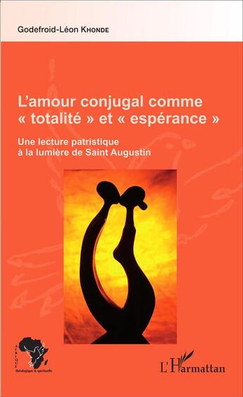 Couverture du livre « L'amour congugal comme totalité et espérance ; une lecture patristique à la lumière de Saint Augustin » de Geodefroid-Leon Khonde aux éditions L'harmattan