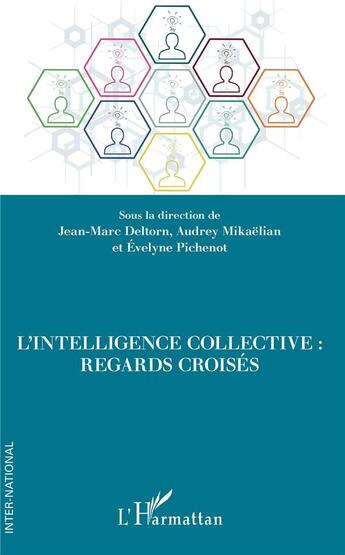 Couverture du livre « L'intelligence collective : regards croisés » de Jean-Marc Deltorn et Audrey Mikaelian et Evelyne Pichenot aux éditions L'harmattan