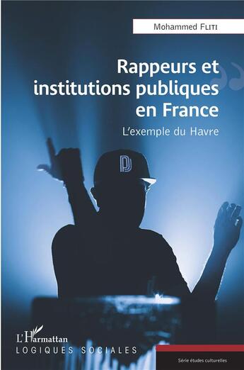 Couverture du livre « Rappeurs et institutions publiques en France : l'exemple du Havre » de Mohammed Fliti aux éditions L'harmattan