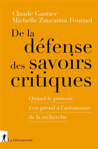 Couverture du livre « De la défense des savoirs critiques : Quand le pouvoir s'en prend à l'autonomie de la recherche » de Michelle Zancarini-Fournel et Claude Gautier aux éditions La Decouverte