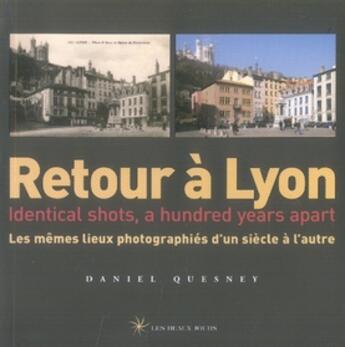 Couverture du livre « Retour à lyon ; identical shots, a hundred years apart » de Daniel Quesney aux éditions Les Beaux Jours