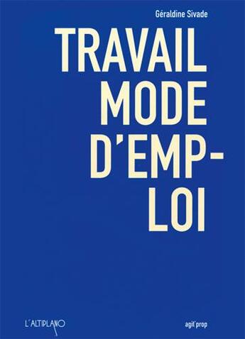 Couverture du livre « Travail mode d'emploi » de Geraldine Sivade aux éditions Altiplano