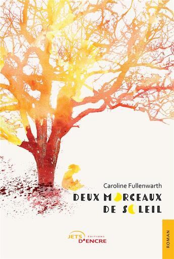 Couverture du livre « Deux morceaux de soleil » de Caroline Fullenwarth aux éditions Jets D'encre