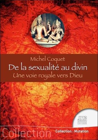 Couverture du livre « De la sexualité au divin : une voie royale vers Dieu » de Michel Coquet aux éditions Jmg