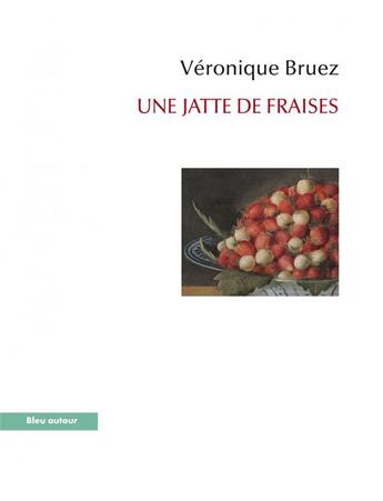 Couverture du livre « Une jatte de fraises » de Veronique Bruez aux éditions Bleu Autour