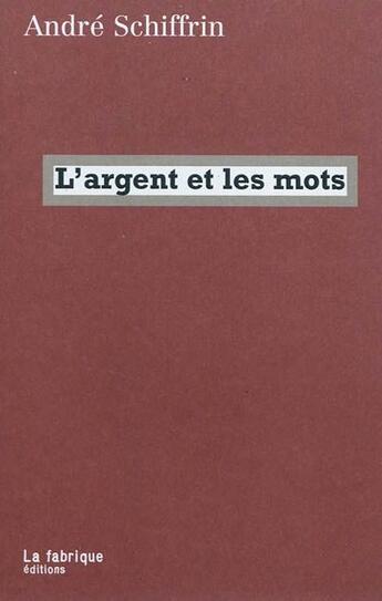 Couverture du livre « L'argent et les mots » de Andre Schiffrin aux éditions Fabrique