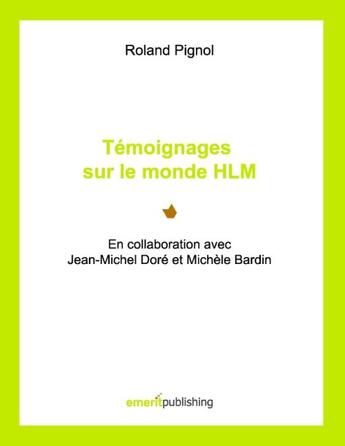 Couverture du livre « Témoignages sur le monde HLM ; en collaboration avec Jean-Michel Doré et Michèle Bardin » de Roland Pignol aux éditions Books On Demand