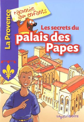 Couverture du livre « La Provence racontée aux enfants ; les secrets du palais des Papes » de  aux éditions La Petite Boite