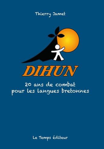 Couverture du livre « Dihun ; 20 ans de combat pour les langues bretonnes » de Thierry Jamet aux éditions Le Temps Editeur