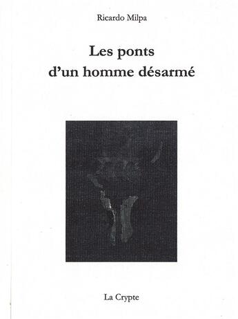 Couverture du livre « Les ponts d'un homme désarmé » de Ricardo Milpa aux éditions De La Crypte