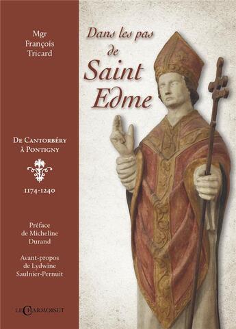 Couverture du livre « Dans les pas de Saint Edme : de Cantorbéry à Pontigny, 1174-1240 » de Francois Tricard aux éditions Le Charmoiset