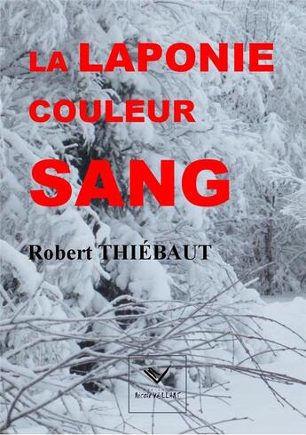 Couverture du livre « La Laponie couleur sang » de Robert Thiebaut aux éditions Vaillant Editions