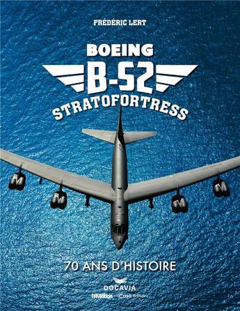 Couverture du livre « B52, stratofortress : 70 ans d'histoire » de Frederic Lert aux éditions Casa