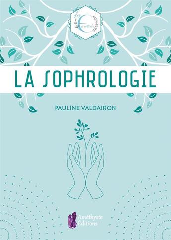 Couverture du livre « Les essentiels : la sophrologie : les essentiels bien-être » de Pauline Valdairon aux éditions Amethyste