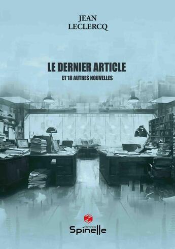 Couverture du livre « Le dernier article et 18 autres nouvelles » de Jean Leclercq aux éditions Spinelle