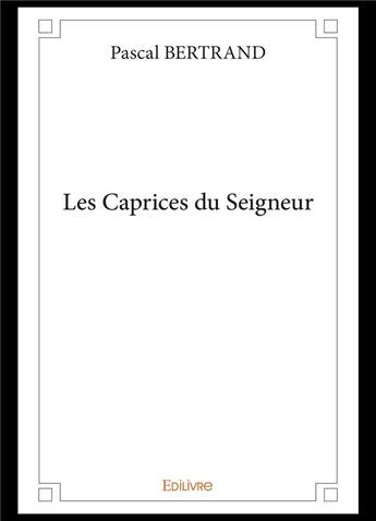 Couverture du livre « Les caprices du seigneur » de Pascal Bertrand aux éditions Edilivre