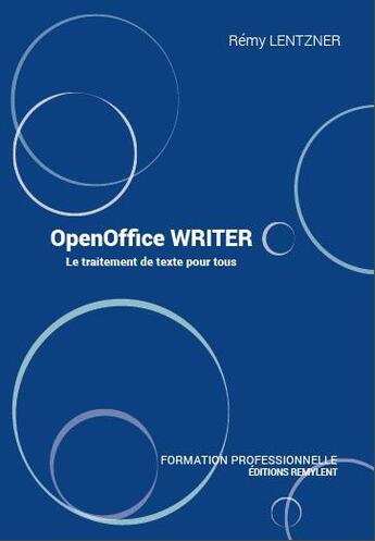 Couverture du livre « Openoffice writer : le traitement de texte pour tous » de Remy Lentzner aux éditions Remylent