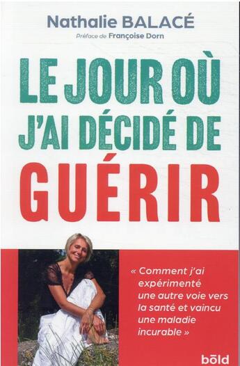 Couverture du livre « Le jour ou j'ai décidé de guérir » de Nathalie Balace aux éditions Bold