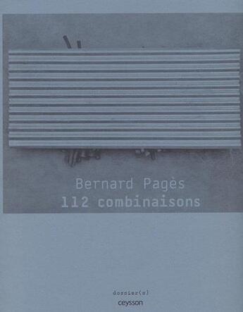 Couverture du livre « Bernard Pagès : 112 combinaisons » de Bernard Pages aux éditions Iac Editions D'art