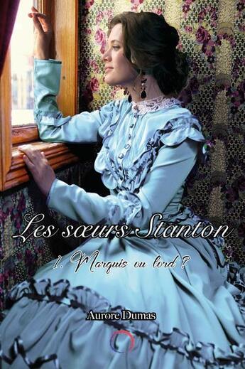 Couverture du livre « Les soeurs Stanton t.1 : marquis ou lord ? » de Aurore Dumas aux éditions Ozril Editions