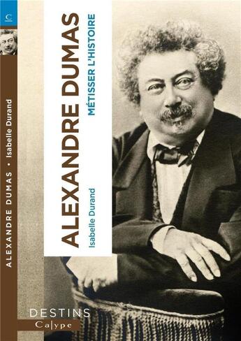 Couverture du livre « Alexandre dumas - metisser l'histoire » de Isabelle Durand aux éditions Calype