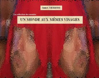 Couverture du livre « Un monde aux memes visages » de Meresse James aux éditions Thebookedition.com