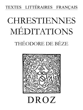 Couverture du livre « Chrestiennes meditations » de De B Ze Th Odore aux éditions Librairie Droz