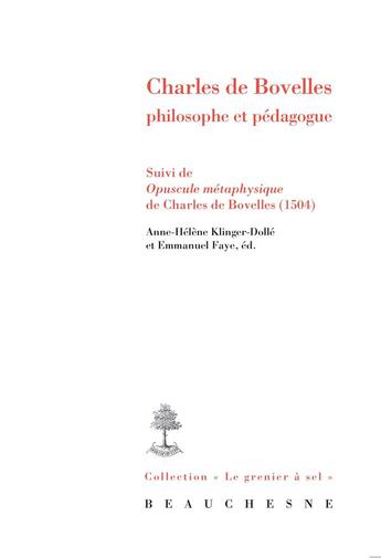 Couverture du livre « Charles de Bovelles : philosophe et pédagogue ; opuscule métaphysique de Charles de Bovelles (1504) » de Emmanuel Faye et Anne-Helene Klinger-Dolle et Collectif aux éditions Beauchesne