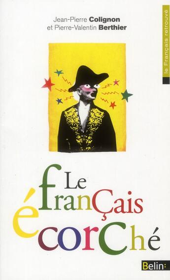 Couverture du livre « Le français écorché » de Jean-Pierre Colignon et Pierre-Valentin Berthier aux éditions Belin