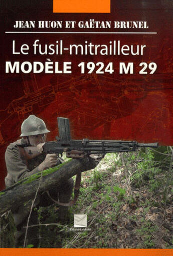Couverture du livre « Le fusil mitrailleur 1924 M 29 » de Jean Huon aux éditions Crepin Leblond