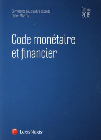 Couverture du livre « Code monétaire et financier (édition 2015) » de Didier Martin aux éditions Lexisnexis